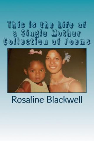 Kniha This is the Life of a Single Mother Collection of Poems Rosaline C Blackwell