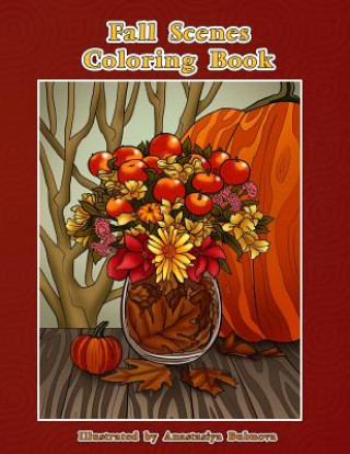 Könyv Fall Scenes Coloring Book: Autumn Scenes To Color And Enjoy Mindful Coloring Books