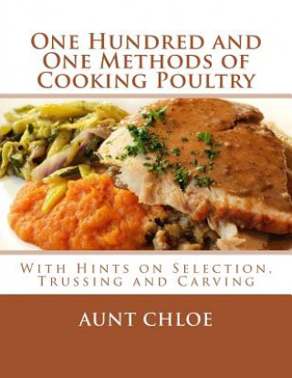 Kniha One Hundred and One Methods of Cooking Poultry: With Hints on Selection, Trussing and Carving Aunt Chloe