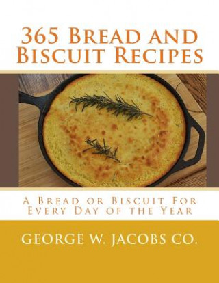 Carte 365 Bread and Biscuit Recipes: A Bread or Biscuit For Every Day of the Year George W Jacobs Co