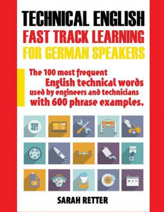 Kniha Technical English: Fast Track Learning for German Speakers: The 100 most frequent English technical words used by engineers and technicia Sarah Retter