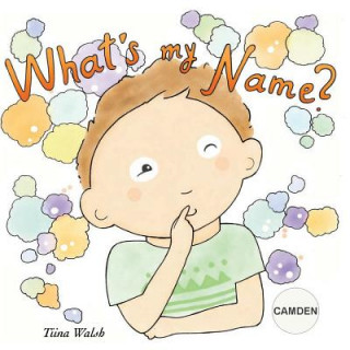 Kniha What's my name? CAMDEN Tiina Walsh