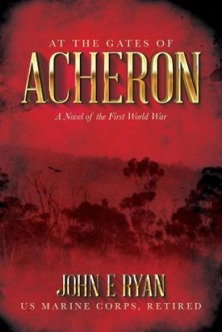 Könyv At the Gates of Acheron: A Novel of the First World War John E Ryan