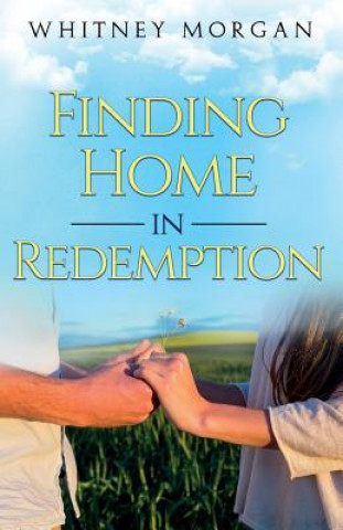 Knjiga Finding Home in Redemption Whitney Morgan