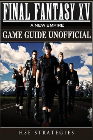 Книга Final Fantasy XV A New Empire Game Guide Unofficial Hse Strategies