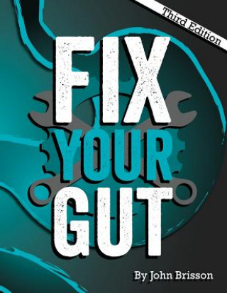 Carte Fix Your Gut: The Definitive Guide to Digestive Disorders John W Brisson