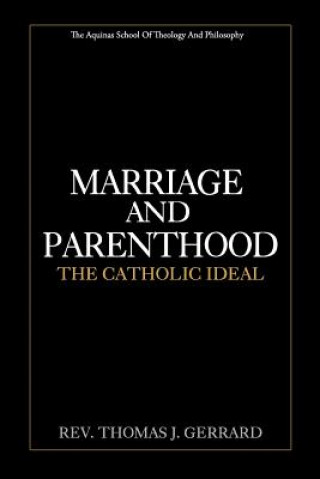 Carte Marriage and Parenthood: The Catholic Ideal Rev Thomas J Gerrard