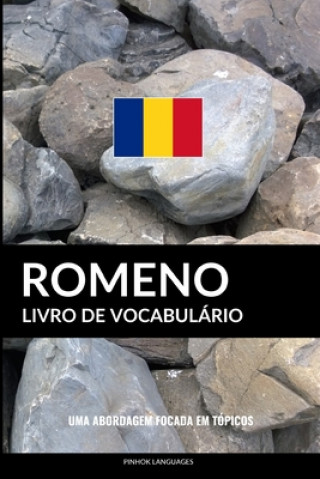 Książka Livro de Vocabulário Romeno: Uma Abordagem Focada Em Tópicos Pinhok Languages