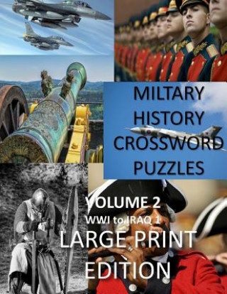 Книга Military History Crossword Puzzles: Large Print Edition: Volume 2: WW1 to Iraq 1: Large Print Crosswords for Seniors, History Lovers Creative Activities