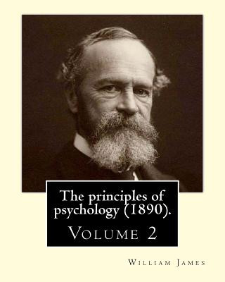 Book The principles of psychology (1890). By: William James (Volume 2): William James (January 11, 1842 - August 26, 1910) was an American philosopher and William James