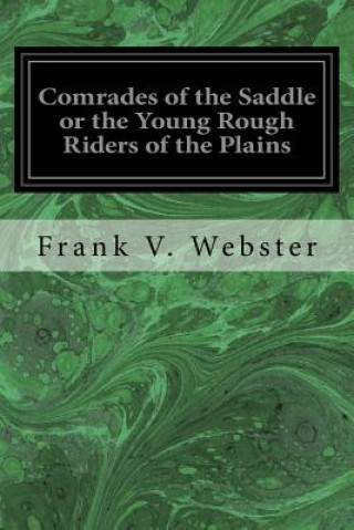 Kniha Comrades of the Saddle or the Young Rough Riders of the Plains Frank V Webster