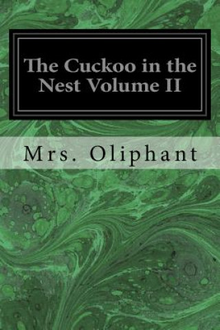 Kniha The Cuckoo in the Nest Volume II Mrs Oliphant