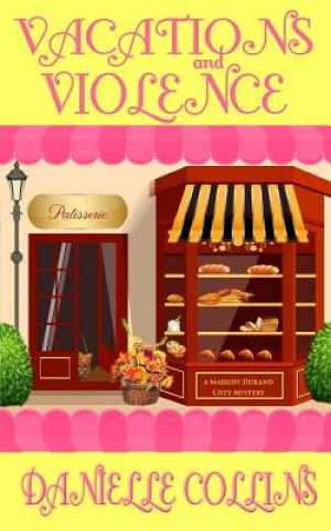 Kniha Vacations and Violence: A Margot Durand Cozy Mystery Danielle Collins