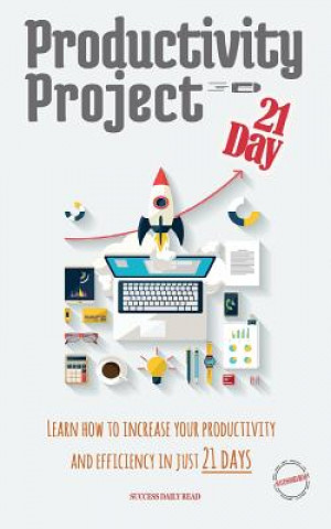 Könyv Productivity Project 21 day: Learn how to increase your productivity and efficiency in just 21 days Success Daily Read