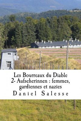 Könyv Les Bourreaux du Diable: 2- Aufseherinnen: femmes, gardiennes et nazies Daniel Salesse