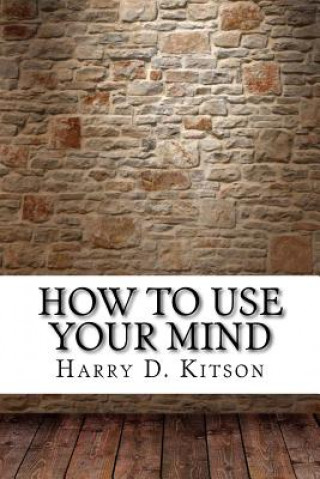 Buch How to Use Your Mind Harry D Kitson