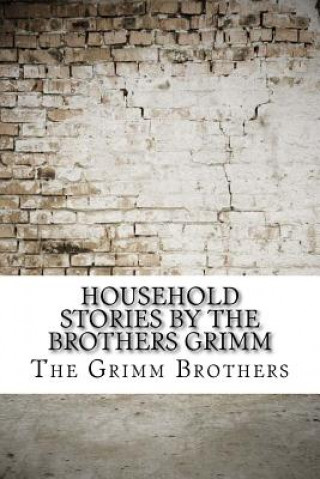 Kniha Household Stories by the Brothers Grimm The Grimm Brothers