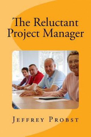 Книга The Reluctant Project Manager Jeffrey Probst