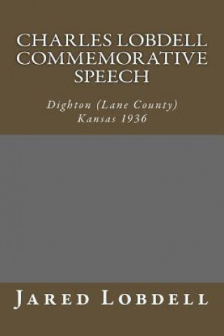 Kniha Charles Lobdell Commemorative Speech: Dighton (Lane County) Kansas 1936 Jared C Lobdell