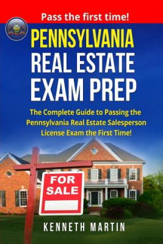 Книга Pennsylvania Real Estate Exam Prep: The Complete Guide to Passing the Pennsylvania Real Estate Salesperson License Exam the First Time! Kenneth Martin