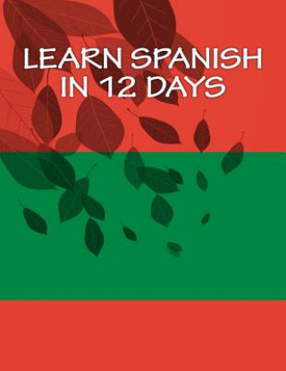 Kniha Learn Spanish In 12 Days Derek Leigh