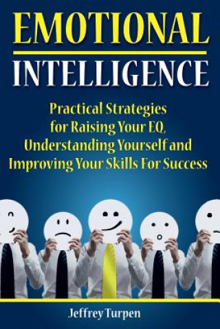 Książka Emotional Intelligence: Practical Strategies to Understanding Yourself, Raising Your EQ and Improving Your Skills For Success Jeffrey Turpen