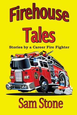 Libro Firehouse Tales: Stories by a Career Fire Fighter Sam Stone