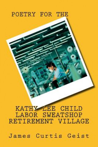 Kniha POETRY for the Kathy Lee Gifford Child Labor Sweatshop Mr James Curtis Geist