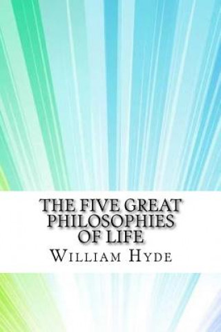 Carte The Five Great Philosophies of Life William DeWitt Hyde