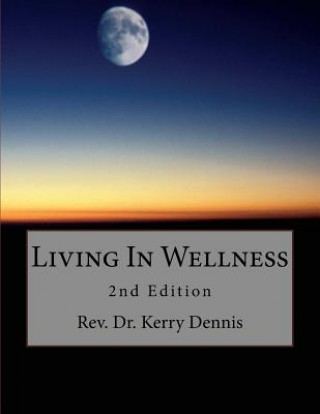 Könyv Living In Wellness: 2nd Edition Kerry B Dennis