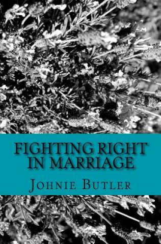 Kniha Fighting Right in Marriage Johnie Butler