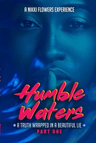 Libro Humble Waters: A Truth Wrapped In A Beautiful Lie (Part One) Nikki Flowers