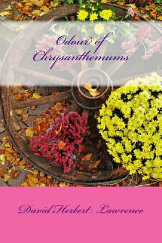 Kniha Odour of Chrysanthemums David Herbert Lawrence