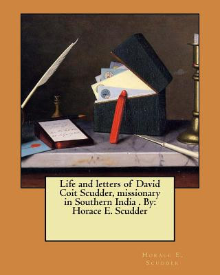 Carte Life and letters of David Coit Scudder, missionary in Southern India . By: Horace E. Scudder Horace E Scudder