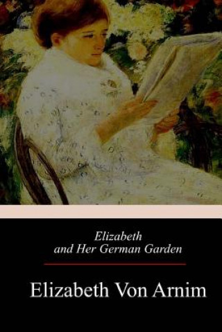 Książka Elizabeth and Her German Garden Elizabeth Von Arnim