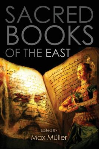 Kniha Sacred Books of the East: Including Selections from the Vedic Hyms, Zend-Avesta, Dhammapada, Upanishads, The Koran, and The Life of Buddha Max Muller