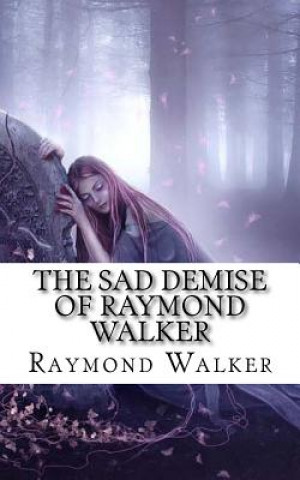 Kniha The Sad Demise of Raymond Walker: The Life of Maeve Raymond Walker