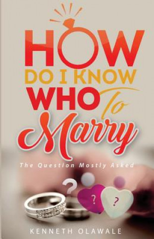 Książka How Do I Know Who to Marry.: The Question Mostly asked about Love, Relationship and Marriage: Advice for Christian Singles on Dating Mr Kenneth Olawale