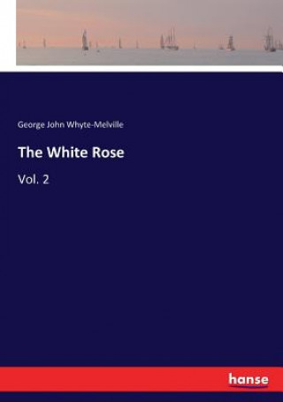 Carte White Rose Whyte-Melville George John Whyte-Melville