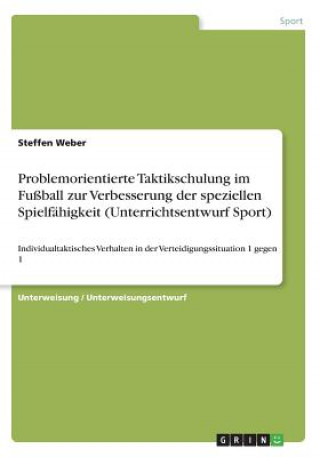 Buch Problemorientierte Taktikschulung im Fußball zur Verbesserung der speziellen Spielfähigkeit (Unterrichtsentwurf Sport) Steffen Weber