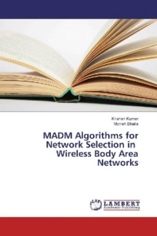 Könyv MADM Algorithms for Network Selection in Wireless Body Area Networks Krishan Kumar