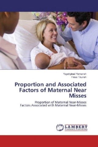 Könyv Proportion and Associated Factors of Maternal Near Misses Yayehyirad Yemaneh