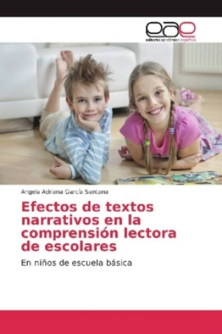 Könyv Efectos de textos narrativos en la comprension lectora de escolares Angela Adriana García Santana