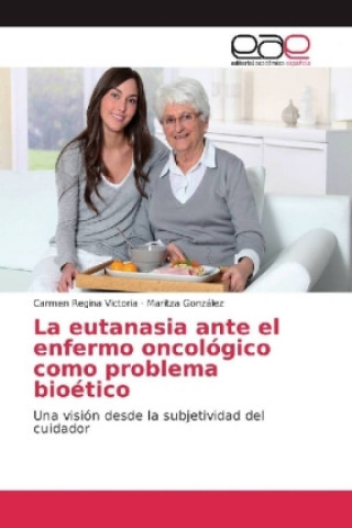 Книга eutanasia ante el enfermo oncologico como problema bioetico Carmen Regina Victoria