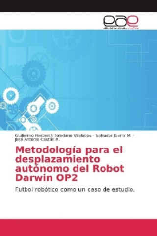 Kniha Metodologia para el desplazamiento autonomo del Robot Darwin OP2 Guillermo Herberth Toledano Villalobos