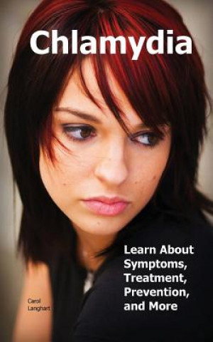 Книга Chlamydia: Learn about Symptoms, Treatment, Prevention, and More Carol Langhart