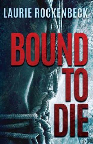 Knjiga Bound to Die Laurie Rockenbeck