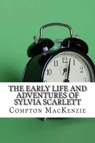 Książka The Early Life and Adventures of Sylvia Scarlett Compton MacKenzie