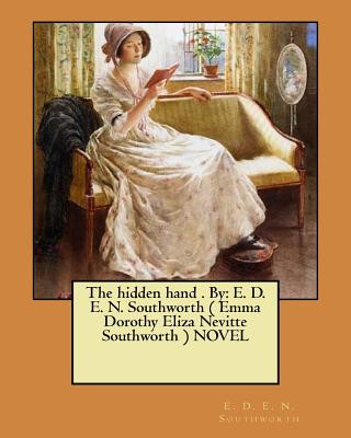 Kniha The hidden hand . By: E. D. E. N. Southworth ( Emma Dorothy Eliza Nevitte Southworth ) NOVEL E D E N Southworth