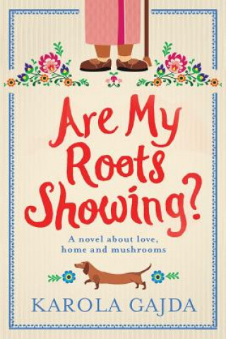 Kniha Are My Roots Showing?: A Laugh-Out-Loud Comedy with Heart & Soul Karola Gajda